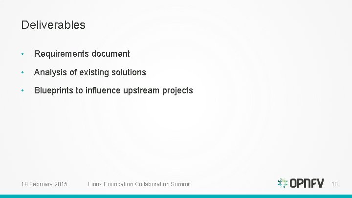 Deliverables • Requirements document • Analysis of existing solutions • Blueprints to influence upstream