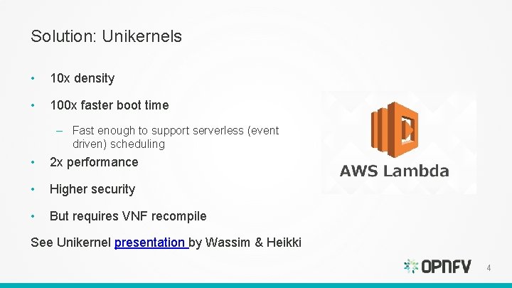 Solution: Unikernels • 10 x density • 100 x faster boot time – Fast