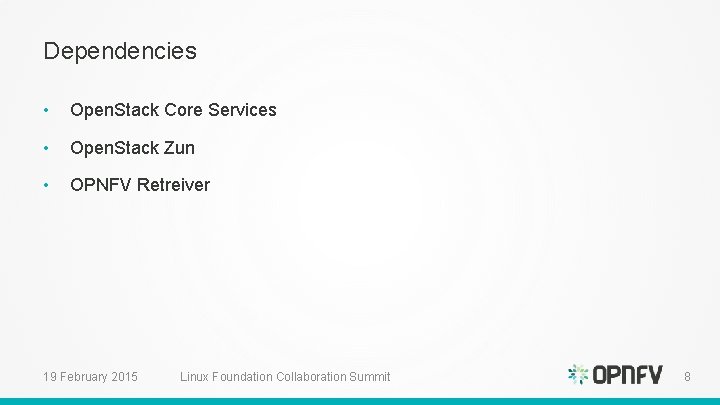 Dependencies • Open. Stack Core Services • Open. Stack Zun • OPNFV Retreiver 19