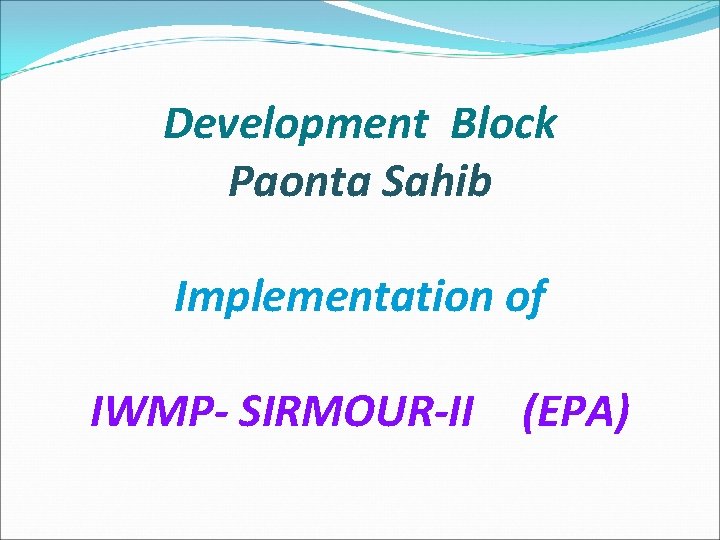 Development Block Paonta Sahib Implementation of IWMP- SIRMOUR-II (EPA) 