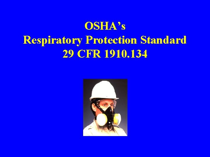 OSHA’s Respiratory Protection Standard 29 CFR 1910. 134 OSHA’s Respiratory Protection Standard 29 CFR 1910. 134