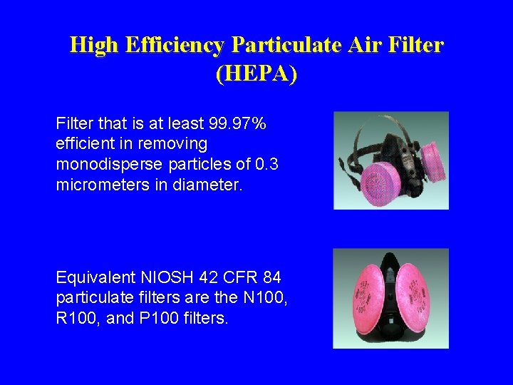 High Efficiency Particulate Air Filter (HEPA) Filter that is at least 99. 97% efficient High Efficiency Particulate Air Filter (HEPA) Filter that is at least 99. 97% efficient