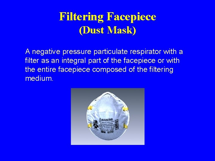 Filtering Facepiece (Dust Mask) A negative pressure particulate respirator with a filter as an Filtering Facepiece (Dust Mask) A negative pressure particulate respirator with a filter as an
