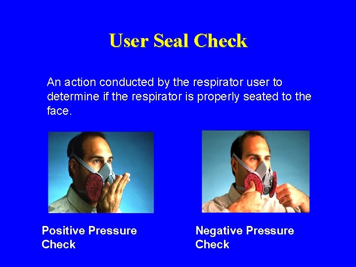 User Seal Check An action conducted by the respirator user to determine if the User Seal Check An action conducted by the respirator user to determine if the