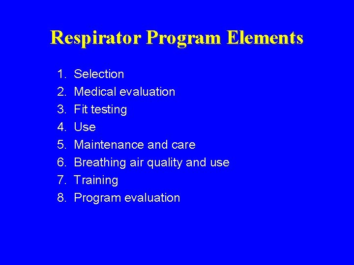Respirator Program Elements 1. 2. 3. 4. 5. 6. 7. 8. Selection Medical evaluation Respirator Program Elements 1. 2. 3. 4. 5. 6. 7. 8. Selection Medical evaluation