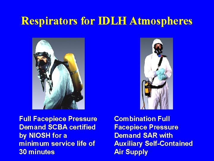 Respirators for IDLH Atmospheres Full Facepiece Pressure Demand SCBA certified by NIOSH for a Respirators for IDLH Atmospheres Full Facepiece Pressure Demand SCBA certified by NIOSH for a