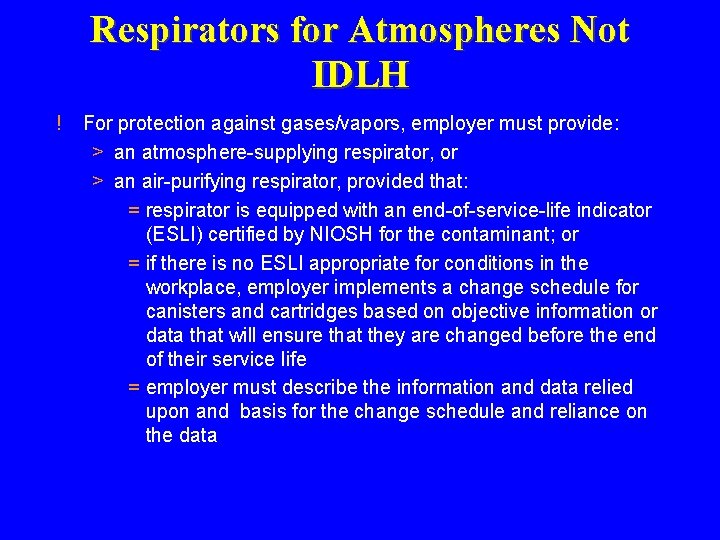 Respirators for Atmospheres Not IDLH ! For protection against gases/vapors, employer must provide: > Respirators for Atmospheres Not IDLH ! For protection against gases/vapors, employer must provide: >