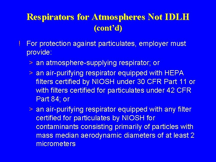Respirators for Atmospheres Not IDLH (cont’d) ! For protection against particulates, employer must provide: Respirators for Atmospheres Not IDLH (cont’d) ! For protection against particulates, employer must provide:
