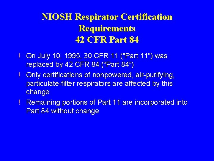 NIOSH Respirator Certification Requirements 42 CFR Part 84 ! On July 10, 1995, 30 NIOSH Respirator Certification Requirements 42 CFR Part 84 ! On July 10, 1995, 30