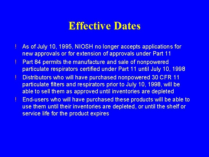 Effective Dates ! ! As of July 10, 1995, NIOSH no longer accepts applications Effective Dates ! ! As of July 10, 1995, NIOSH no longer accepts applications