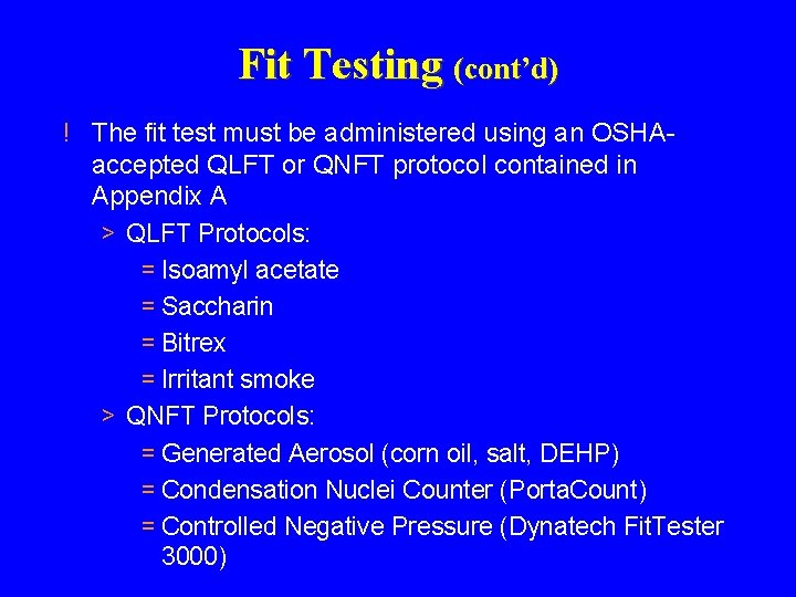 Fit Testing (cont’d) ! The fit test must be administered using an OSHAaccepted QLFT Fit Testing (cont’d) ! The fit test must be administered using an OSHAaccepted QLFT