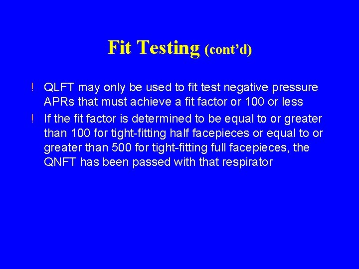 Fit Testing (cont’d) ! QLFT may only be used to fit test negative pressure Fit Testing (cont’d) ! QLFT may only be used to fit test negative pressure