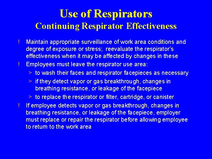 Use of Respirators Continuing Respirator Effectiveness ! ! ! Maintain appropriate surveillance of work Use of Respirators Continuing Respirator Effectiveness ! ! ! Maintain appropriate surveillance of work