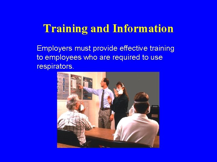 Training and Information Employers must provide effective training to employees who are required to Training and Information Employers must provide effective training to employees who are required to
