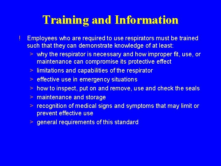 Training and Information ! Employees who are required to use respirators must be trained Training and Information ! Employees who are required to use respirators must be trained