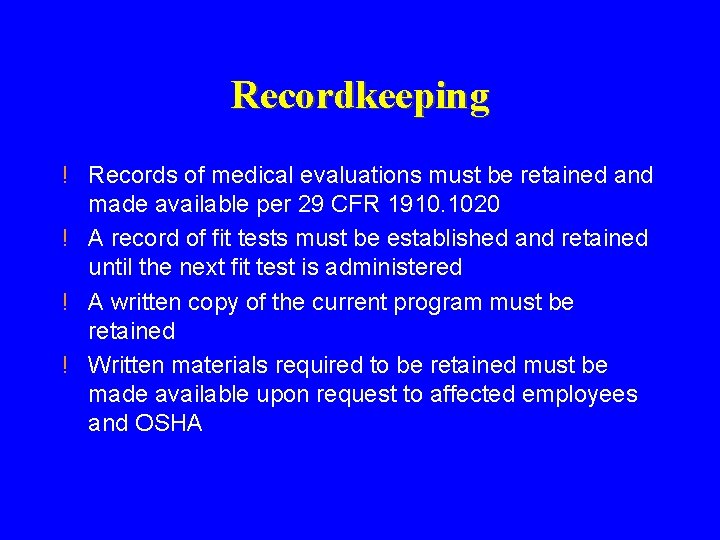 Recordkeeping ! Records of medical evaluations must be retained and made available per 29 Recordkeeping ! Records of medical evaluations must be retained and made available per 29