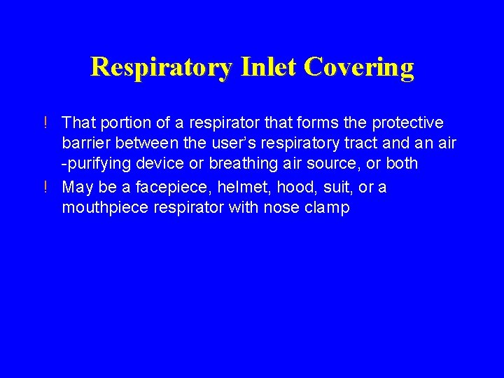 Respiratory Inlet Covering ! That portion of a respirator that forms the protective barrier Respiratory Inlet Covering ! That portion of a respirator that forms the protective barrier