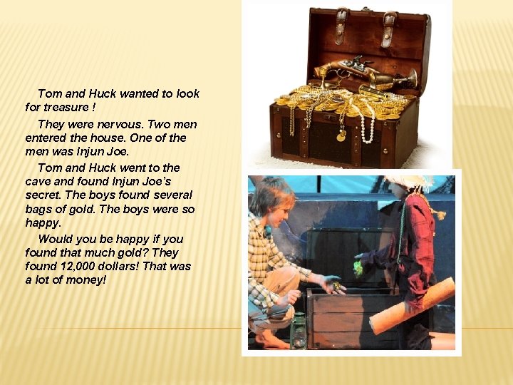 Tom and Huck wanted to look for treasure ! They were nervous. Two men