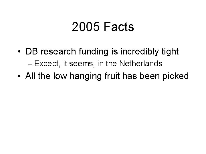2005 Facts • DB research funding is incredibly tight – Except, it seems, in