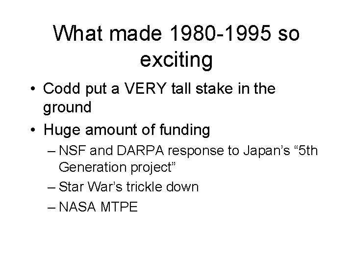 What made 1980 -1995 so exciting • Codd put a VERY tall stake in