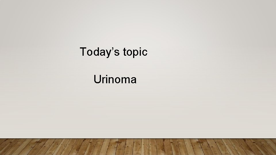Today’s topic Urinoma 