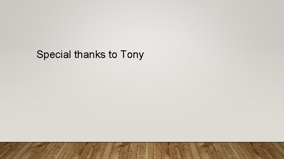 Special thanks to Tony 