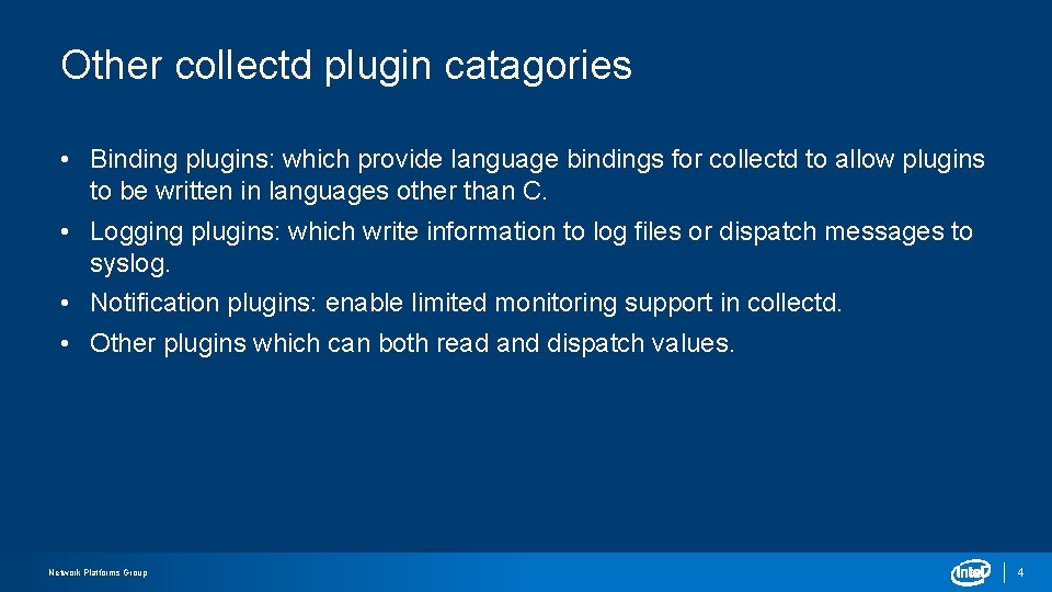 Other collectd plugin catagories • Binding plugins: which provide language bindings for collectd to