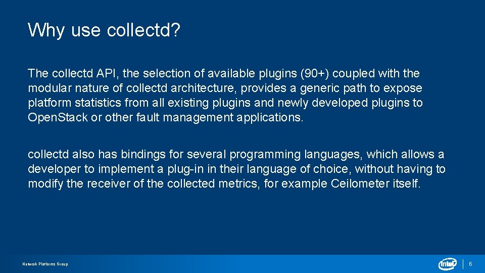 Why use collectd? The collectd API, the selection of available plugins (90+) coupled with