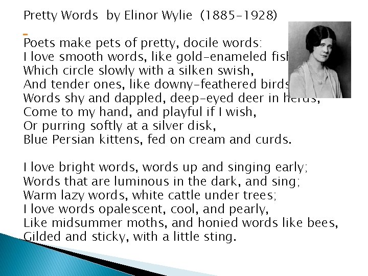 Pretty Words by Elinor Wylie (1885 -1928) Poets make pets of pretty, docile words: