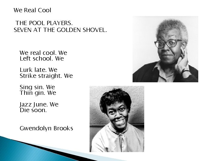 We Real Cool THE POOL PLAYERS. SEVEN AT THE GOLDEN SHOVEL. We real cool.