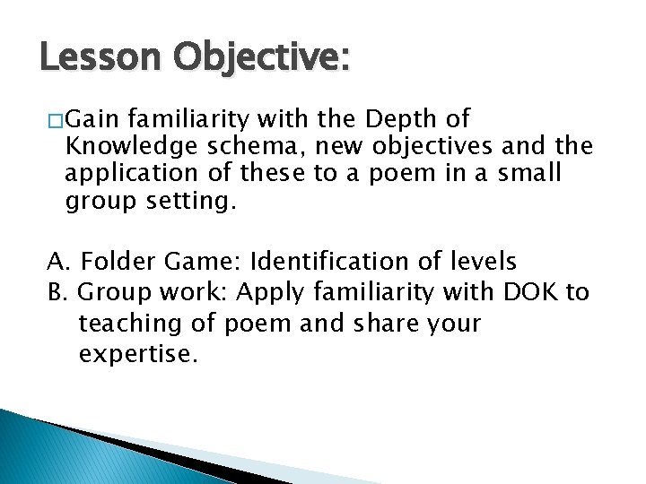 Lesson Objective: � Gain familiarity with the Depth of Knowledge schema, new objectives and