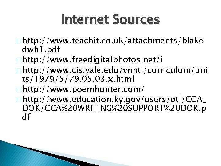 Internet Sources � http: //www. teachit. co. uk/attachments/blake dwh 1. pdf � http: //www.