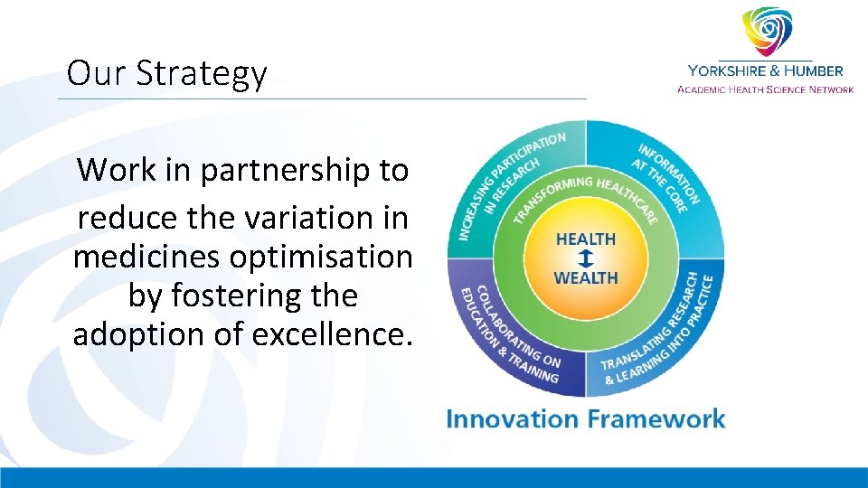 Our Strategy Work in partnership to reduce the variation in medicines optimisation by fostering