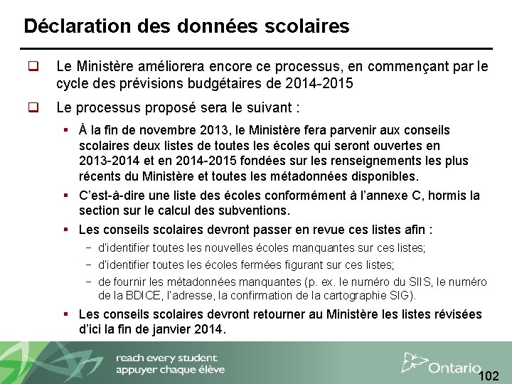 Déclaration des données scolaires q Le Ministère améliorera encore ce processus, en commençant par