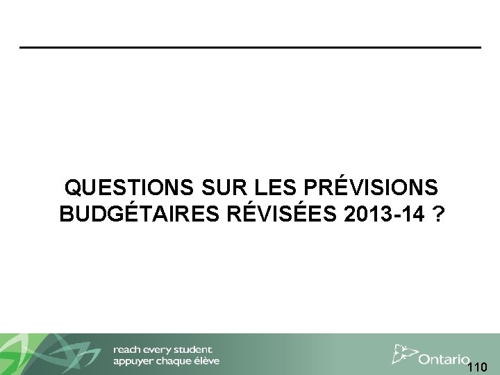 QUESTIONS SUR LES PRÉVISIONS BUDGÉTAIRES RÉVISÉES 2013 -14 ? 110 