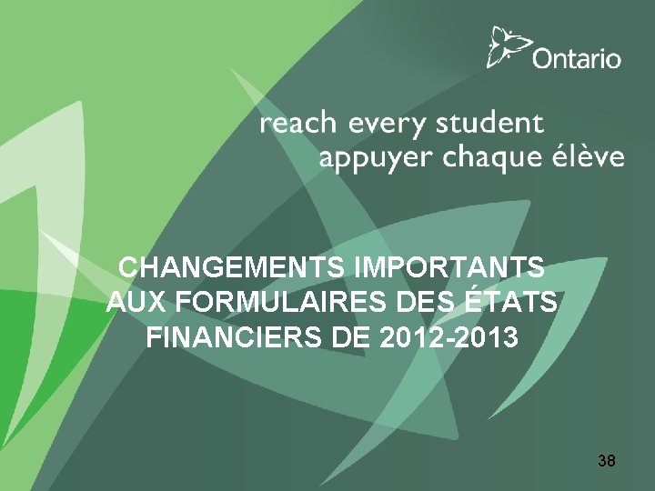 CHANGEMENTS IMPORTANTS AUX FORMULAIRES DES ÉTATS FINANCIERS DE 2012 -2013 38 