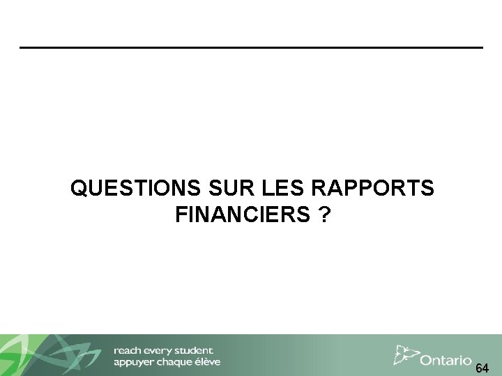 QUESTIONS SUR LES RAPPORTS FINANCIERS ? 64 
