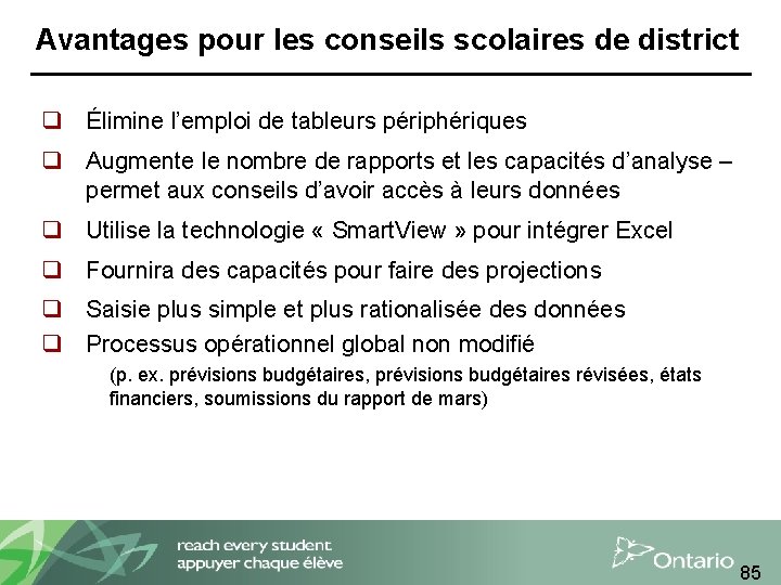 Avantages pour les conseils scolaires de district q Élimine l’emploi de tableurs périphériques q