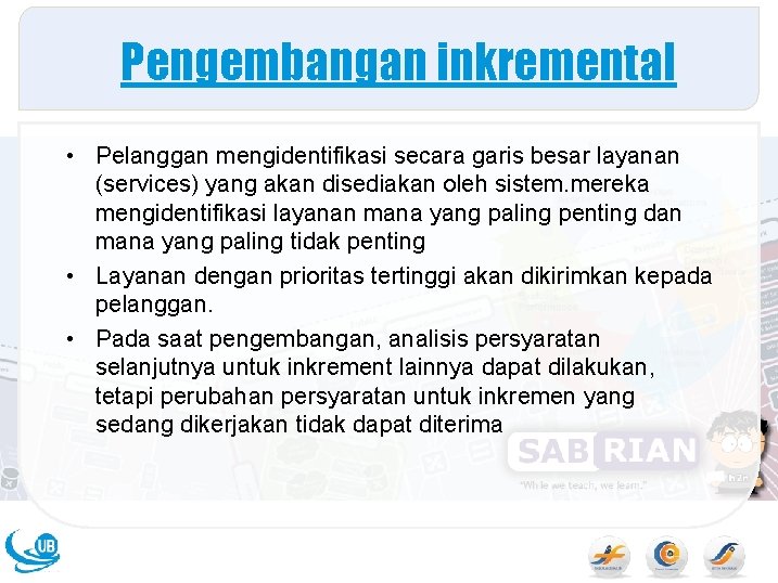 Pengembangan inkremental • Pelanggan mengidentifikasi secara garis besar layanan (services) yang akan disediakan oleh