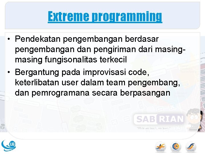 Extreme programming • Pendekatan pengembangan berdasar pengembangan dan pengiriman dari masing fungisonalitas terkecil •