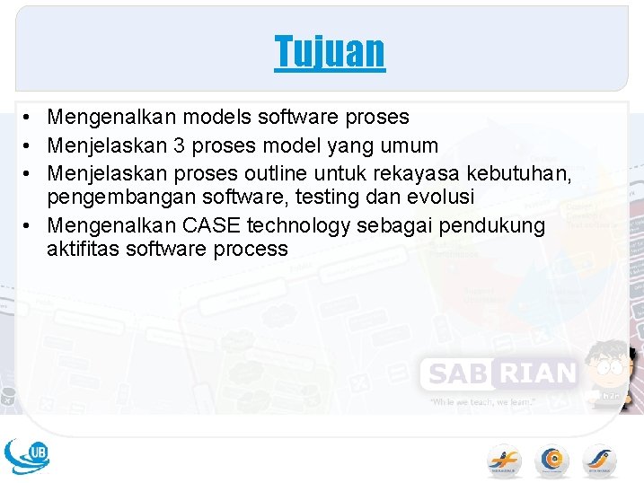 Tujuan • Mengenalkan models software proses • Menjelaskan 3 proses model yang umum •