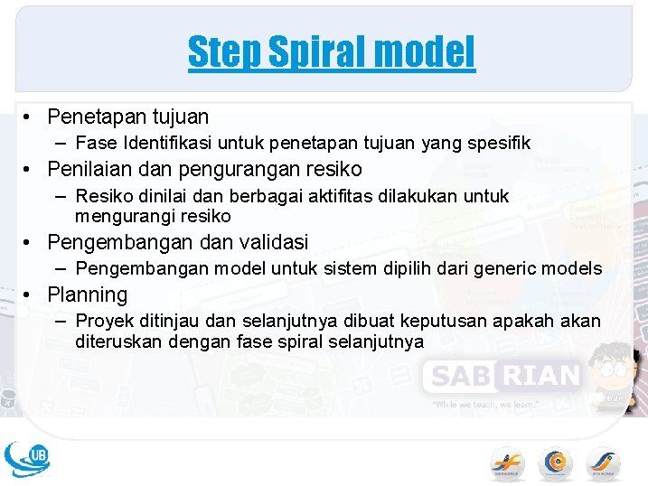 Step Spiral model • Penetapan tujuan – Fase Identifikasi untuk penetapan tujuan yang spesifik