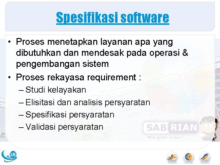 Spesifikasi software • Proses menetapkan layanan apa yang dibutuhkan dan mendesak pada operasi &