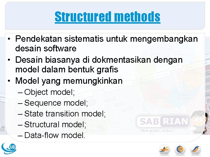 Structured methods • Pendekatan sistematis untuk mengembangkan desain software • Desain biasanya di dokmentasikan