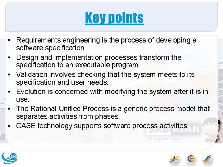 Key points • Requirements engineering is the process of developing a software specification. •