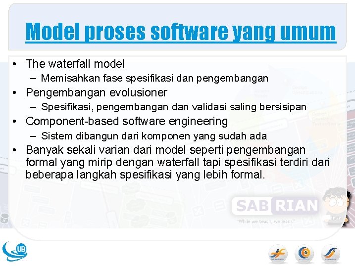 Model proses software yang umum • The waterfall model – Memisahkan fase spesifikasi dan