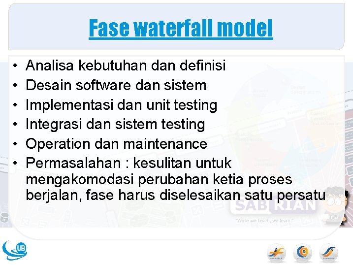 Fase waterfall model • • • Analisa kebutuhan definisi Desain software dan sistem Implementasi