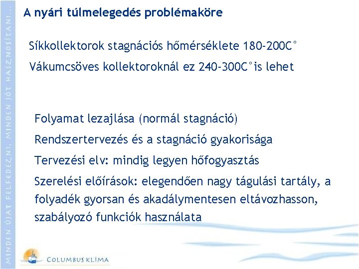 A nyári túlmelegedés problémaköre Síkkollektorok stagnációs hőmérséklete 180 -200 C° Vákumcsöves kollektoroknál ez 240