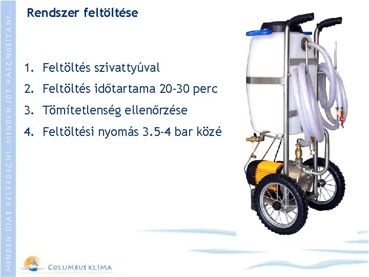 Rendszer feltöltése 1. Feltöltés szivattyúval 2. Feltöltés időtartama 20 -30 perc 3. Tömítetlenség ellenőrzése