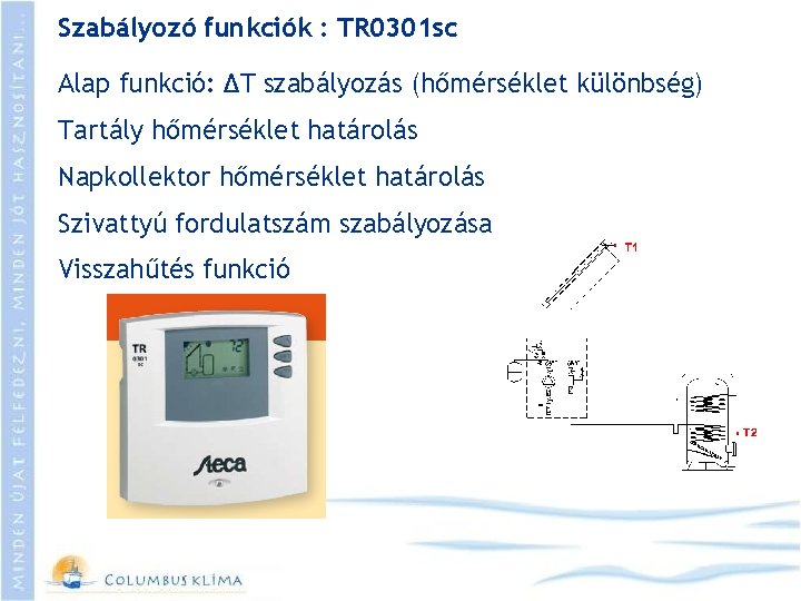 Szabályozó funkciók : TR 0301 sc Alap funkció: ΔT szabályozás (hőmérséklet különbség) Tartály hőmérséklet